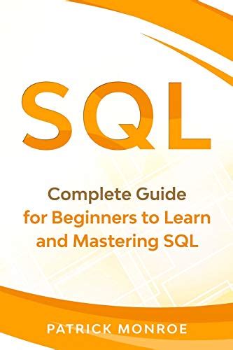 Read Sql Complete Guide For Beginners To Learn And Mastering Sql By Patrick Monroe