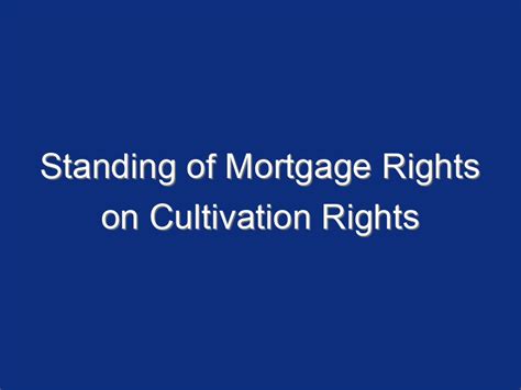 Standing of Mortgage Rights on Cultivation Rights That Have Been ... - balustradellc