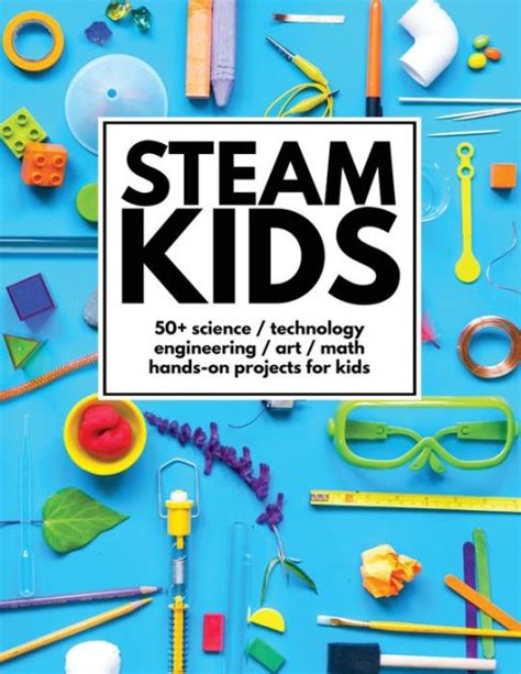 Full Download Steam Kids 50 Science  Technology  Engineering  Art  Math Handson Projects For Kids By Anne Carey