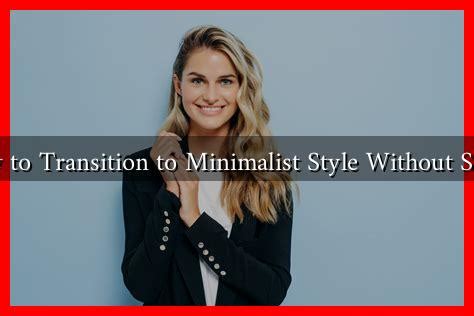 Step-by-Step Guide to a Minimalist Lifestyle Transition - balustradellc