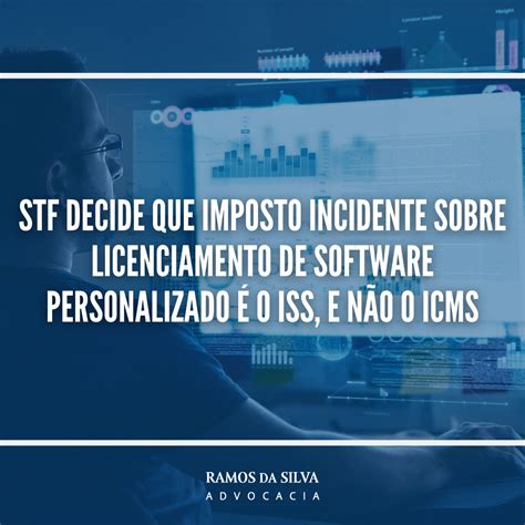 STF decide que o imposto incidente sobre licenciamento de software …