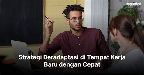 Strategi Beradaptasi di Tempat Kerja Baru dengan Cepat - balustradellc