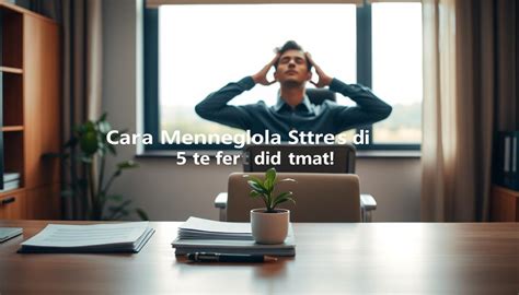 Strategi Efektif Mengelola Stres di Tempat Kerja untuk Meningkatkan ... - balustradellc