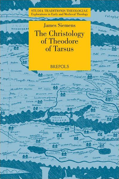 Read Online Stt 06 The Christology Of Theodore Of Tarsus Siemens The Laterculus Malalianus And The Person And Work Of Christ By James Siemens