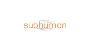 SUBHUMAN: Synonyms and Related Words. What is Another Word …