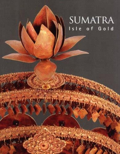 SUMATRA: ISLE OF GOLD - Asian Art Newspaper - wintechmobiles.com