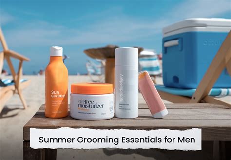 Summer Grooming Essentials for Men | Stay Fresh and … - balustradellc