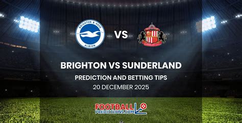 Sunderland vs Brighton's Prediction and Betting Tips - 14th March 2026 - balustradellc