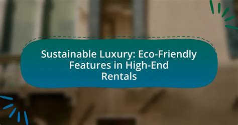 Sustainable Luxury: The Eco-Friendly Benefits - balustradellc