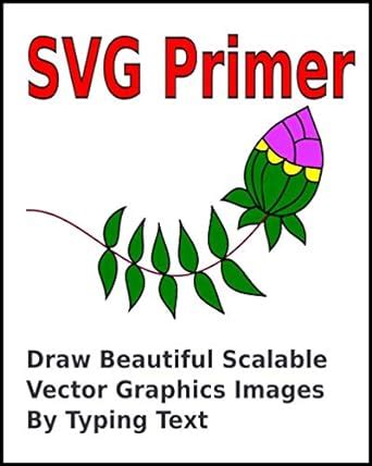 Full Download Svg Primer Draw Beautiful Scalable Vector Graphics Images By Typing Text By Stephen Bucaro