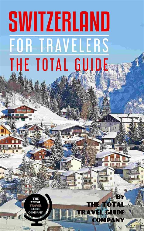 Read Switzerland For Travelers The Total Guide The Comprehensive Traveling Guide For All Your Traveling Needs By The Total Travel Guide Company By The Total Travel Guide Company
