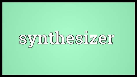 SYNTHESIZER English meaning - Cambridge Dictionary