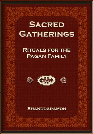 Sacred Gatherings Rituals for the Pagan Family