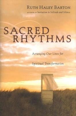 Sacred Rhythms Arranging Our Lives for Spiritual Transformation