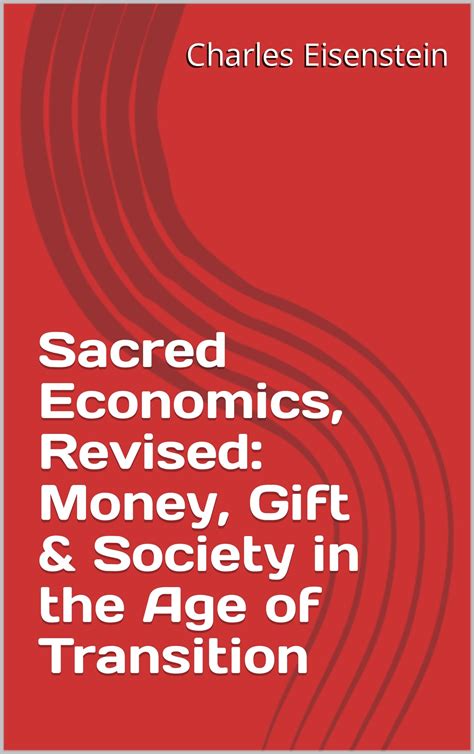 Read Sacred Economics Money Gift And Society In The Age Of Transition By Charles Eisenstein