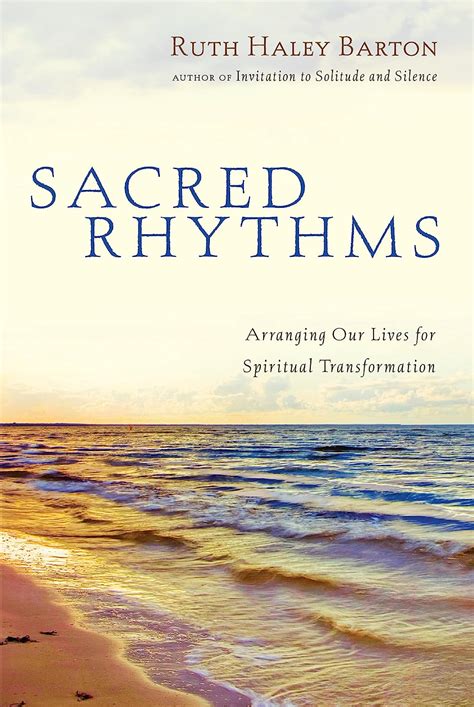 Read Online Sacred Rhythms Arranging Our Lives For Spiritual Transformation Transforming Resources By Ruth Haley Barton