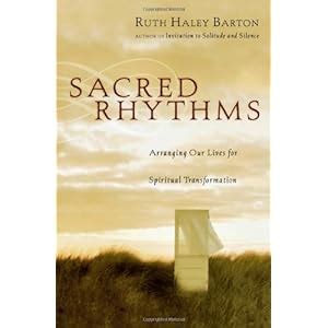 Download Sacred Rhythms Arranging Our Lives For Spiritual Transformation By Ruth Haley Barton