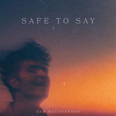 Safe To Say Songtext von Sam MacPherson Lyrics