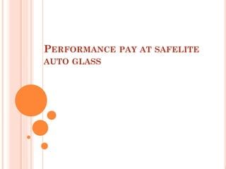 Pay-for-performance plans spread; $300 more a week for Jim Williams ... Safelite, the nation's largest installer of auto glass, was an exception. As new management gradually changed compensation .... 