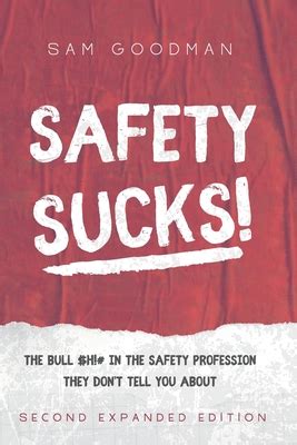 Read Online Safety Sucks The Bull H In The Safety Profession They Dont Tell You About By Samuel Uriah Goodman