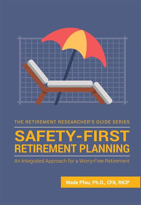 Download Safetyfirst Retirement Planning An Integrated Approach For A Worryfree Retirement The Retirement Researcher Guide Series Book 3 By Wade Pfau