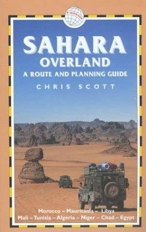 Read Sahara Overland A Route And Planning Guide By Chris   Scott