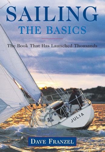Download Sailing The Basics The Book That Has Launched Thousands By Dave Franzel