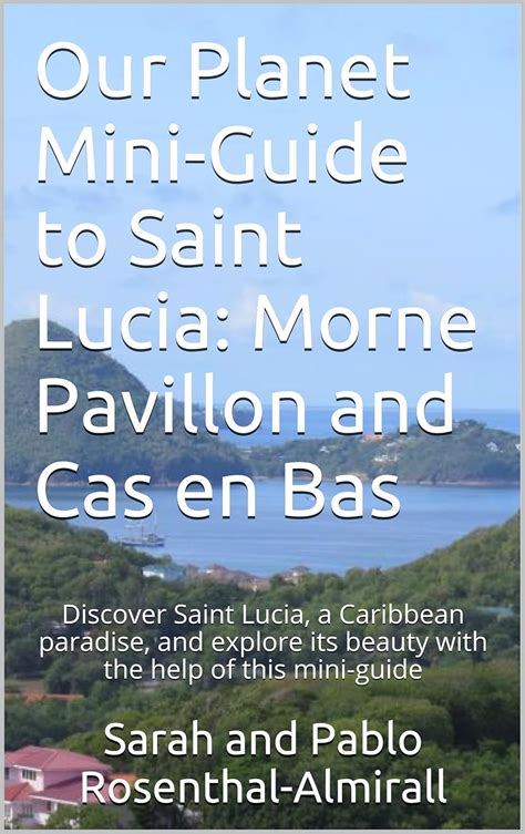 Download Saint Lucia Miniguide Walks To Morne Pavillon Nature Reserve And Cas En Bas Beach Our Planet Miniguides To Saint Lucia Book 1 By Sarah Rosenthalalmirall
