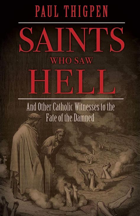 Full Download Saints Who Saw Hell And Other Catholic Witnesses To The Fate Of The Damned By Paul Thigpen