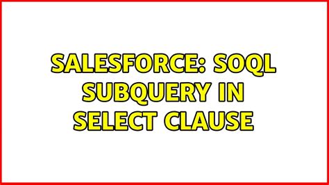 Salesforce soql subquery in SELECT clause YouTube