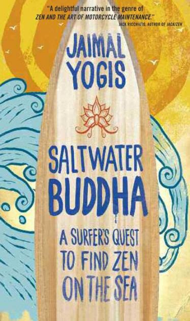 Full Download Saltwater Buddha A Surfers Quest To Find Zen On The Sea By Jaimal Yogis