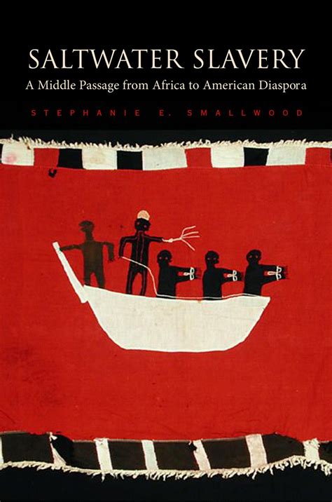 Read Saltwater Slavery A Middle Passage From Africa To American Diaspora By Stephanie E Smallwood