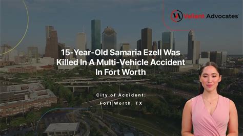 Samaria ezell. Samaria Ezell, a 15-year-old passenger, in June died in south Fort Worth when a vehicle crashed as its driver was being pursued by police. Two other people were injured when the vehicle crashed ... 