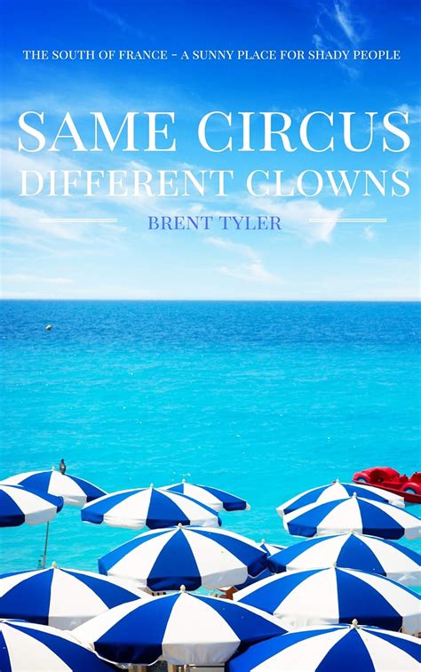 Read Same Circus Different Clowns The South Of France  A Sunny Place For Shady People By Brent Tyler