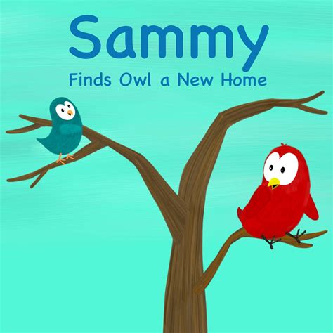 Read Sammy Finds Owl A New Home Sammy Bird Series By V Moua