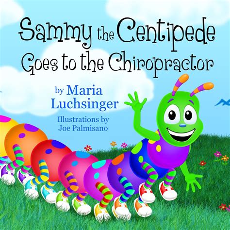 Download Sammy The Centipede Goes To The Chiropractor By Maria Luchsinger