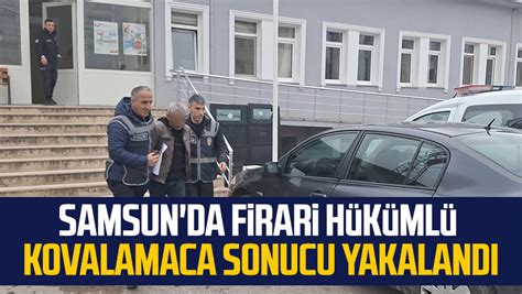 Samsun'da firari hükümlü yakalandı - Son Dakika Haberleri