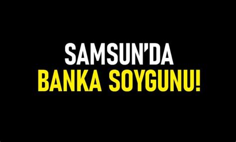 Samsunda banka soygunu