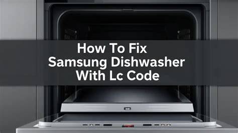 Samsung dishwasher error code lc fix.  Learn the necessary steps to diagnose and resolve the...