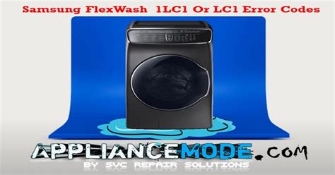 Samsung flexwash error code 1lc1.  Step-by-Step Guide to Diagnosing and Fixing...