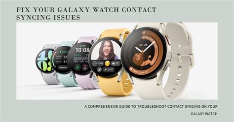 Samsung galaxy watch contacts not syncing.  Sometimes certain apps or functions won'...
