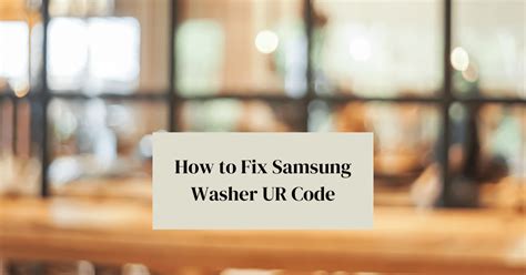 Samsung washing machine code ur. . It can be highly frustrating to encou...