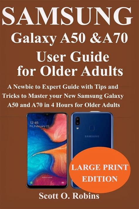 Read Samsung Galaxy A50 And A70 User Guide For Older Adults A Newbie To Expert Guide With Tips And Tricks To Master Your New Samsung Galaxy A50 And A70 In 4 Hours For Older Adults By Scott O Robins