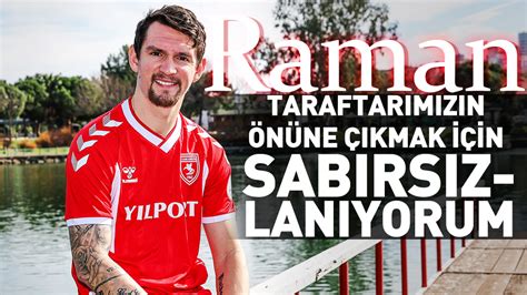 Samsunspor’un yeni transferi Raman: "Taraftarımızın önüne çıkmak için sabırsızlanıyorum"s