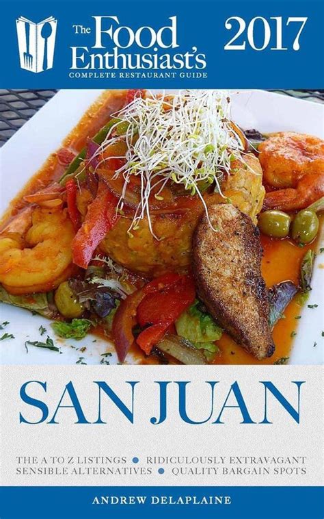 San Juan 2017 The Food Enthusiast s Complete Restaurant Guide