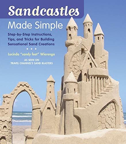 Read Sandcastles Made Simple Stepbystep Instructions Tips And Tricks For Building Sensational Sand Creations By Lucinda Wierenga