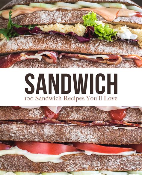 Read Sandwich 100 Sandwich Recipes Youll Love By Booksumo Press