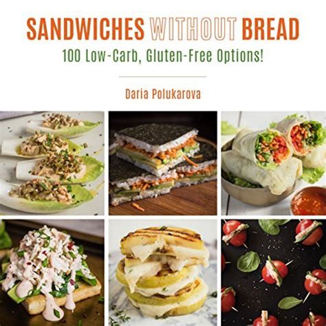 Read Online Sandwiches Without Bread 100 Lowcarb Glutenfree Options By Daria Polukarova