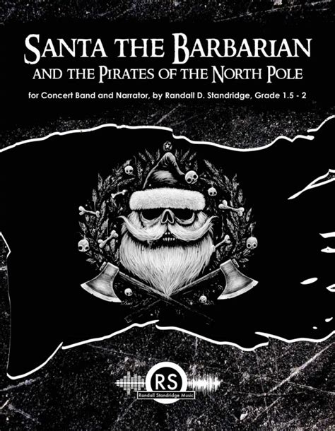 Santa the barbarian and the pirates of the north pole. This feisty and festive holiday work finds our titular anti-hero taking to the seas to spread his brand of holiday mayhem. Written in a jaunty 3/4 time, Chapter 2 of the "Santa the Barbarian Saga" evokes both yuletide cheer and danger on the high seas as our jolly old elf and his pirates pillage, plunder, and bring the spirit of the season to anyone unlucky enough to cross their paths. 