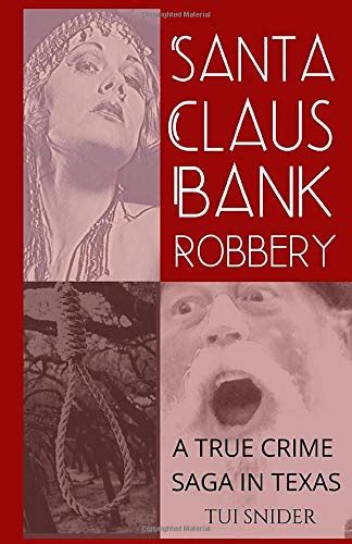Read Online Santa Claus Bank Robbery A True Crime Saga In Texas By Tui Snider